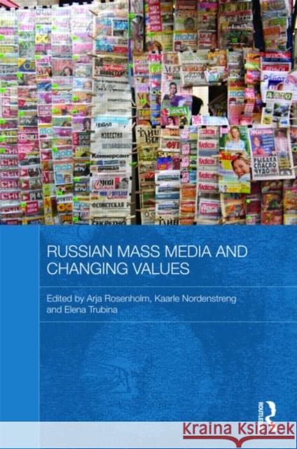 Russian Mass Media and Changing Values Arja Rosenholm KAARLE NORDENSTRENG Elena Trubina 9780415577465 Taylor & Francis