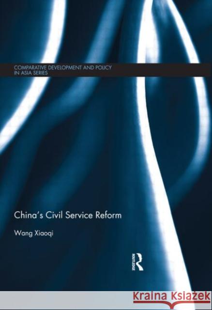China's Civil Service Reform Wang Xiaoqi 9780415577489 Routledge