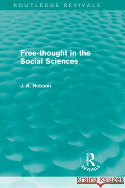 Free-Thought in the Social Sciences J. A. Hobson   9780415578561 Taylor & Francis