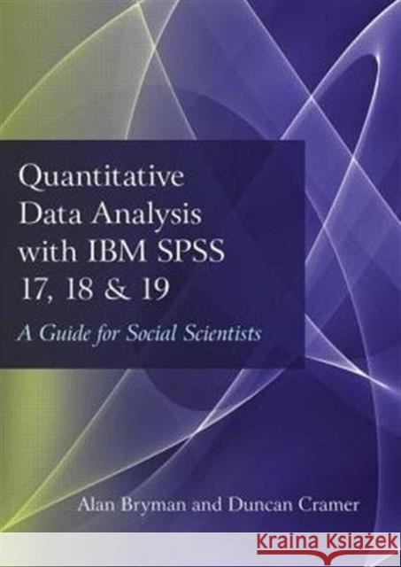Quantitative Data Analysis with IBM SPSS 17, 18 & 19: A Guide for Social Scientists Bryman, Alan 9780415579186 Routledge