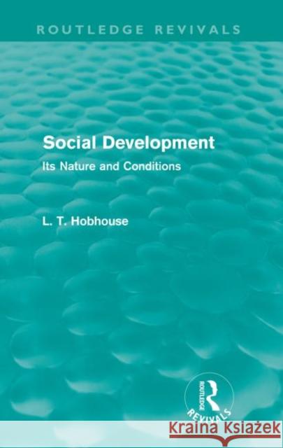 Social Development (Routledge Revivals): Its Nature and Conditions Hobhouse, L. T. 9780415581264 Taylor and Francis
