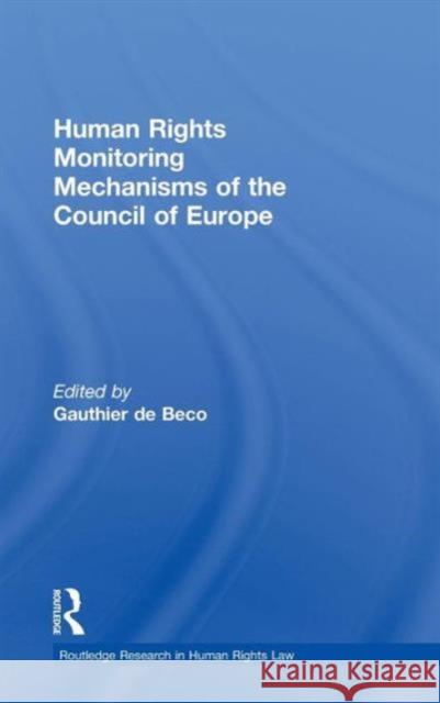 Human Rights Monitoring Mechanisms of the Council of Europe Gauthier de Beco   9780415581622