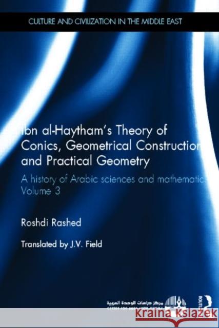 Ibn Al-Haytham's Theory of Conics, Geometrical Constructions and Practical Geometry: A History of Arabic Sciences and Mathematics Volume 3 Rashed, Roshdi 9780415582155