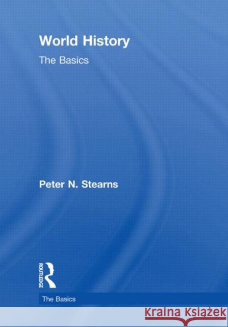 World History: The Basics Peter N. Stearns 9780415582742