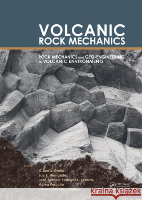 Volcanic Rock Mechanics : Rock  Mechanics and Geo-engineering in Volcanic Environments Claudio Olalla Luis E. Hernandez J.A. Rodriquez-Losada 9780415584784