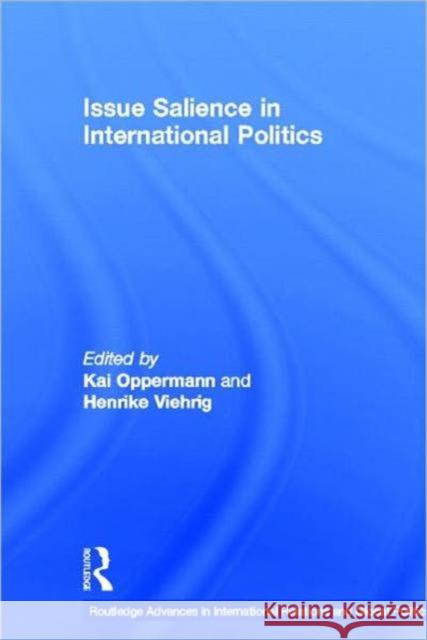 Issue Salience in International Politics Kai Oppermann Henrike Viehrig  9780415586511 Taylor and Francis