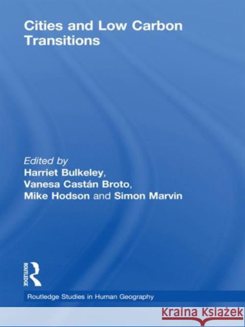 Cities and Low Carbon Transitions Harriet A. Bulkeley Vanesa Castan-Broto Mike Hodson 9780415586979