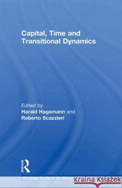 Capital, Time and Transitional Dynamics Harald Hagemann Roberto Scazzieri  9780415588638