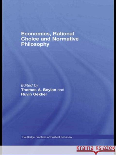 Economics, Rational Choice and Normative Philosophy Thomas Boylan Ruvin Gekker  9780415588706 Taylor and Francis