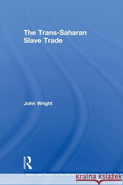 The Trans-Saharan Slave Trade John Wright   9780415589475 Taylor and Francis