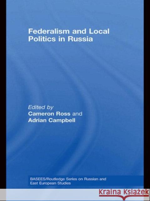 Federalism and Local Politics in Russia Cameron Ross Adrian Campbell  9780415590181