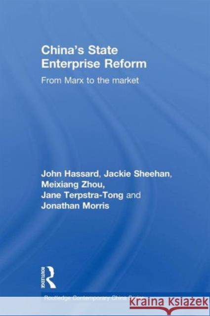 China's State Enterprise Reform: From Marx to the Market Hassard, John 9780415590532 Taylor and Francis