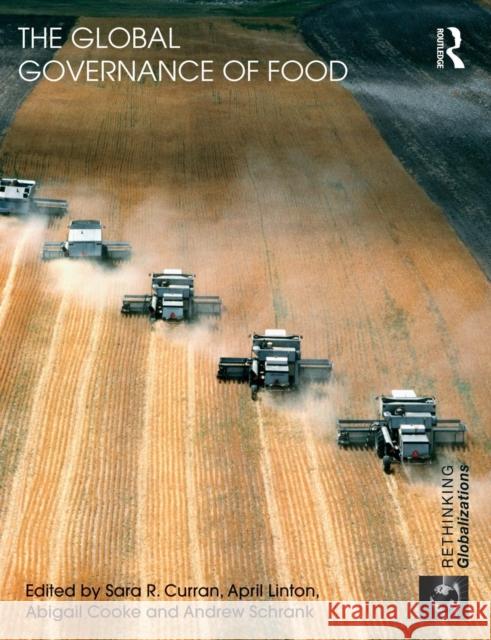 The Global Governance of Food Sara R. Curran April Linton Abigail Cooke 9780415590853 Taylor and Francis