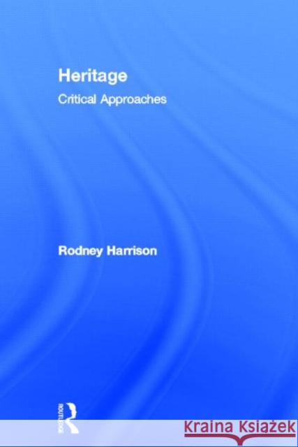 Heritage: Critical Approaches Harrison, Rodney 9780415591959