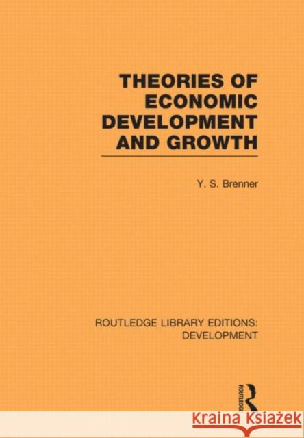 Theories of Economic Development and Growth Y. S. Brenner   9780415593625 Taylor and Francis