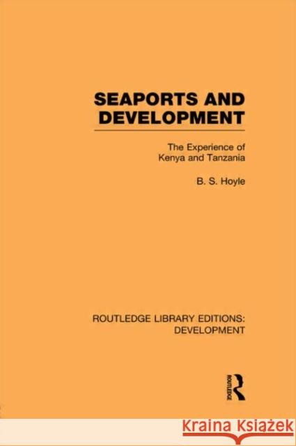 Seaports and Development : The Experience of Kenya and Tanzania B. S. Hoyle   9780415595025 Taylor and Francis