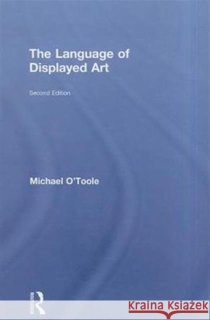The Language of Displayed Art L MICHAEL O'TOOLE   9780415595261 Taylor and Francis
