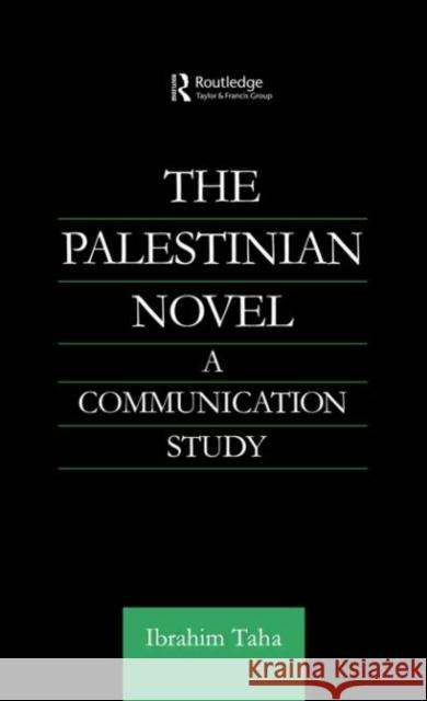 The Palestinian Novel: A Communication Study Taha, Ibrahim 9780415595551 Taylor and Francis