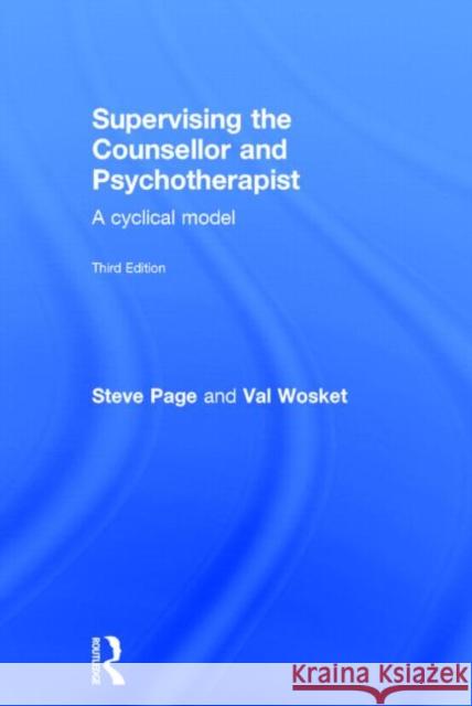 Supervising the Counsellor and Psychotherapist: A Cyclical Model Page, Steve 9780415595650