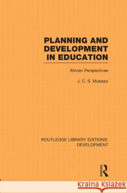 Planning and Development in Education : African Perspectives J. S. C. Musaazi   9780415596091 Taylor and Francis
