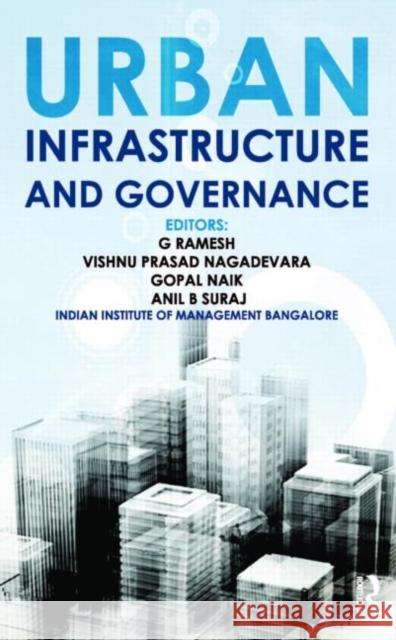 Urban Infrastructure and Governance G Ramesh Vishnu Prasad Nagadevara Gopal Naik 9780415596213 Taylor and Francis