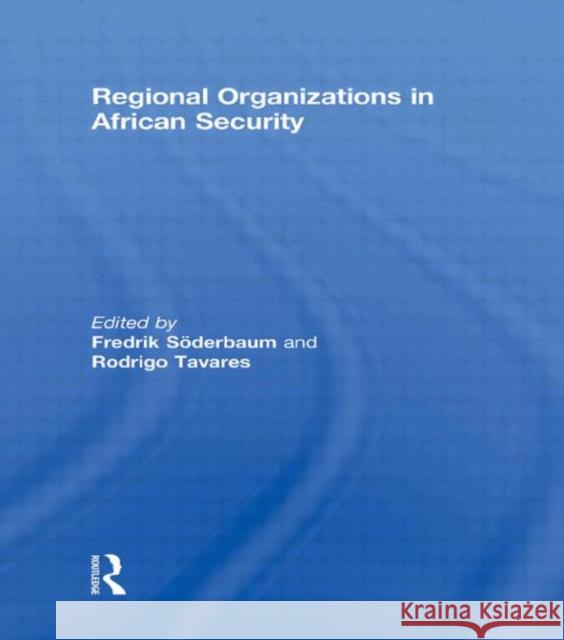 Regional Organizations in African Security Fredrik Soderbaum Rodrigo Tavares  9780415597876