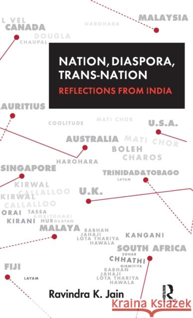 Nation, Diaspora, Trans-Nation: Reflections from India Jain, Ravindra K. 9780415598156 Taylor and Francis