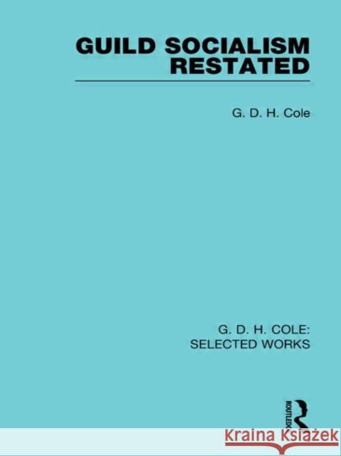Guild Socialism Restated G D H Cole   9780415598200 Taylor and Francis