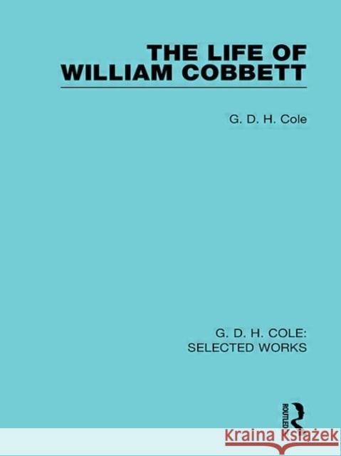 The Life of William Cobbett G D H Cole   9780415598347 Taylor and Francis