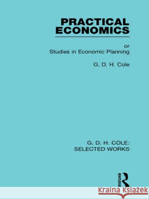 Practical Economics G D H Cole   9780415598408 Taylor and Francis