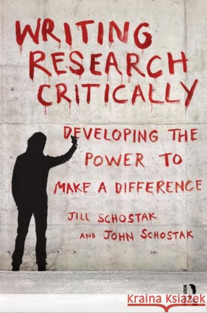 Writing Research Critically: Developing the Power to Make a Difference Schostak, John 9780415598750