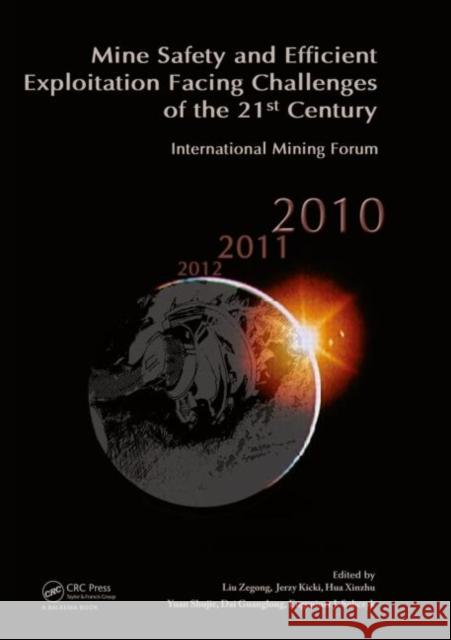 Mine Safety and Efficient Exploitation Facing Challenges of the 21st Century: International Mining Forum 2010 Zegong, Liu 9780415598965 Taylor and Francis