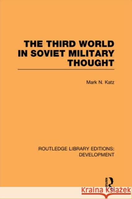 The Third World in Soviet Military Thought Mark Katz 9780415601832 Routledge