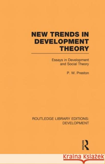 New Trends in Development Theory : Essays in Development and Social Theory Peter Preston 9780415602167 Routledge
