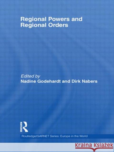 Regional Powers and Regional Orders Dirk Nabers Nadine Godehardt 9780415603836 Routledge