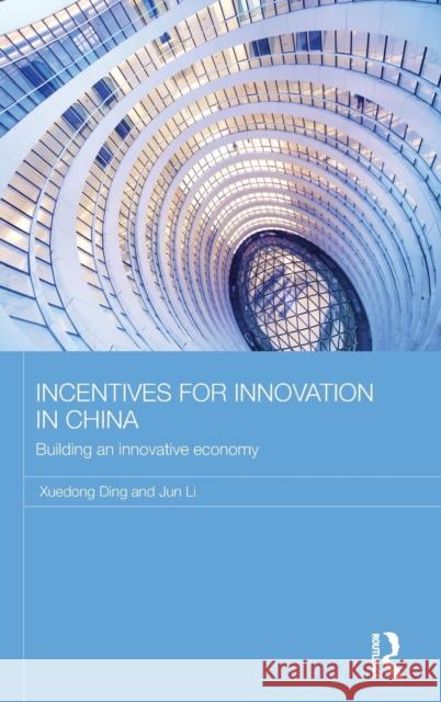 Incentives for Innovation in China: Building an Innovative Economy Ding, Xuedong 9780415603942 Taylor and Francis