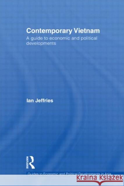 Contemporary Vietnam: A Guide to Economic and Political Developments Jeffries, Ian 9780415604000 Taylor and Francis