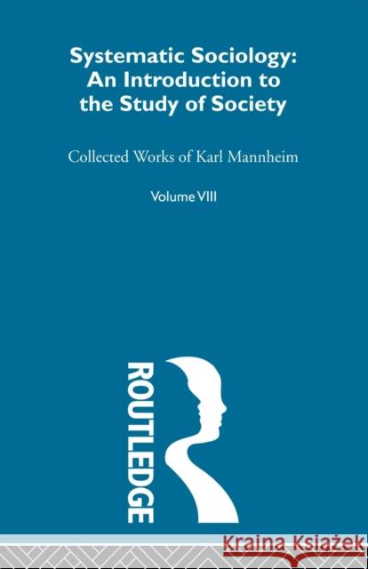 Systematic Sociology: An Introduction to the Study of Society Mannheim, Karl 9780415604444