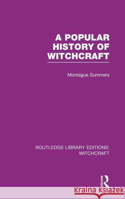 A Popular History of Witchcraft (Rle Witchcraft) Summers, Montague 9780415604628