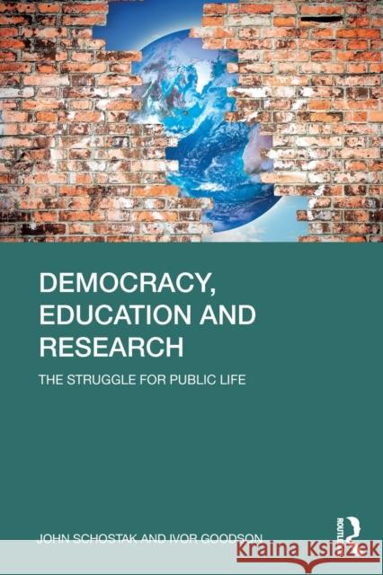 Democracy, Education and Research: The Struggle for Public Life Schostak, John 9780415605120