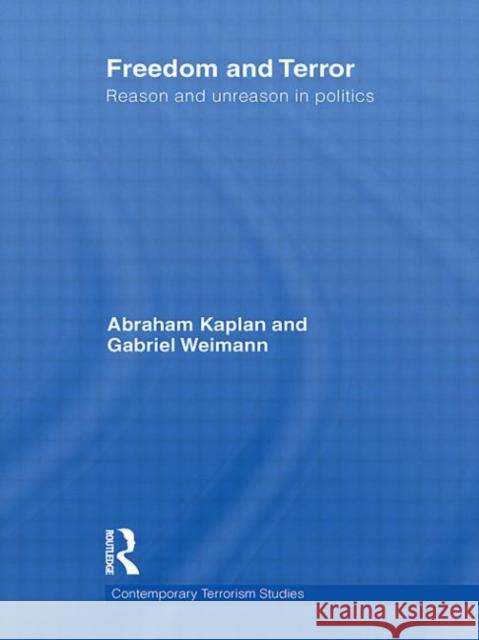 Freedom and Terror: Reason and Unreason in Politics Weimann, Gabriel 9780415605984 Taylor and Francis