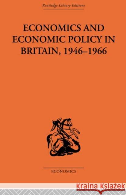 Economics and Economic Policy in Britain: Some Aspects of Their Interrelations Hutchison, T. W. 9780415607964 Taylor and Francis
