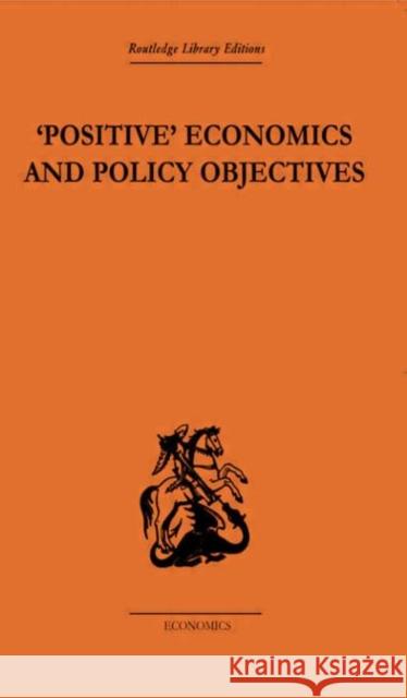 Positive Economics and Policy Objectives T.W. Hutchison   9780415607971 Taylor and Francis