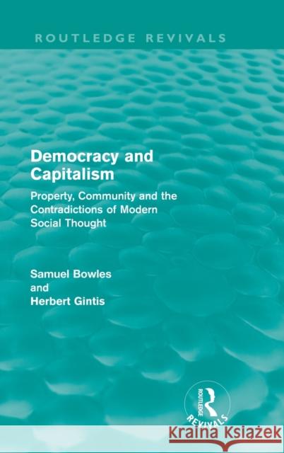 Democracy and Capitalism (Routledge Revivals): Property, Community, and the Contradictions of Modern Social Thought Bowles, Samuel 9780415608817