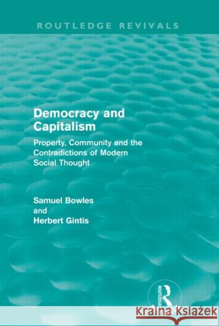 Democracy and Capitalism (Routledge Revivals): Property, Community, and the Contradictions of Modern Social Thought Bowles, Samuel 9780415608831