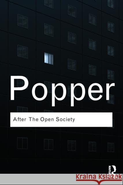 After the Open Society: Selected Social and Political Writings Popper, Karl 9780415610230