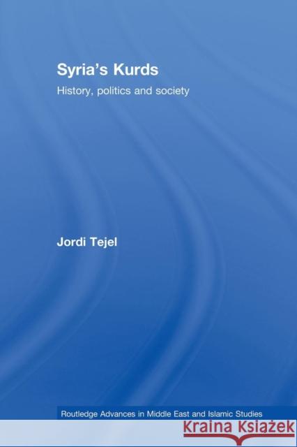 Syria's Kurds: History, Politics and Society Tejel, Jordi 9780415613460