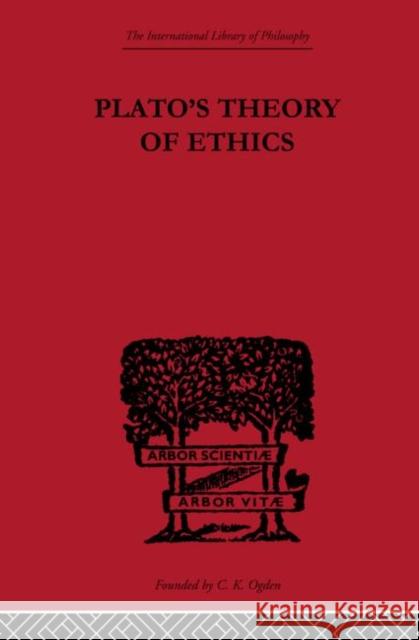 Plato's Theory of Ethics : The Moral Criterion and the Highest Good R.C. Lodge   9780415613941 Taylor and Francis