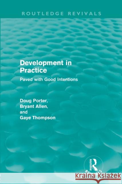 Development in Practice (Routledge Revivals): Paved with Good Intentions Porter, Doug 9780415616348