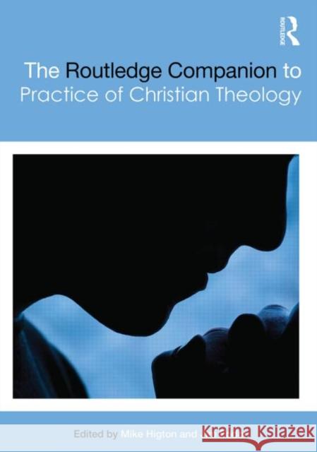 The Routledge Companion to the Practice of Christian Theology Mike Higton Jim Fodor 9780415617369